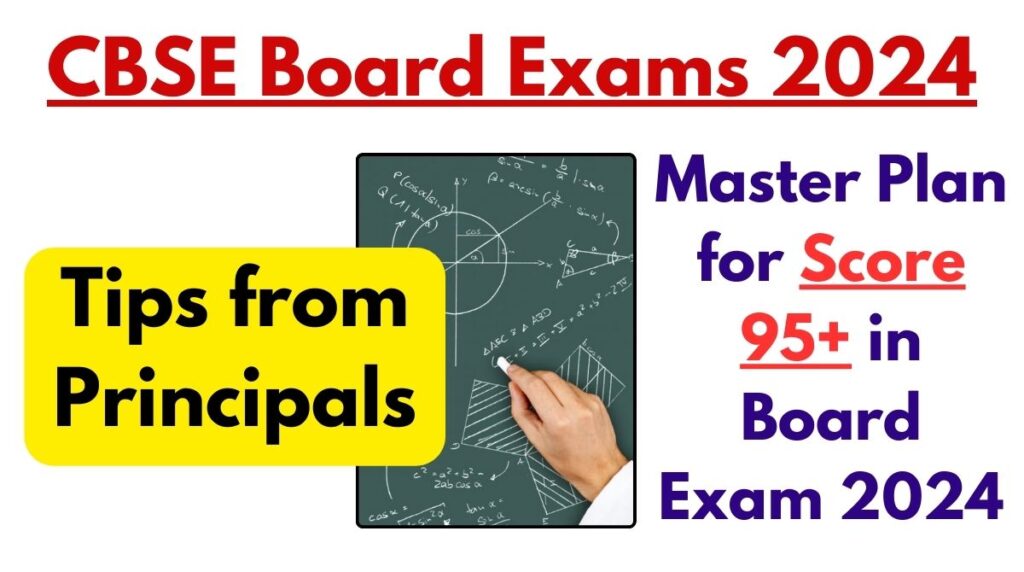 सीबीएसई बोर्ड परीक्षा 2024: बोर्ड 2024 में 95+ स्कोर के लिए मास्टर प्लान – प्रधानाचार्यों से सुझाव