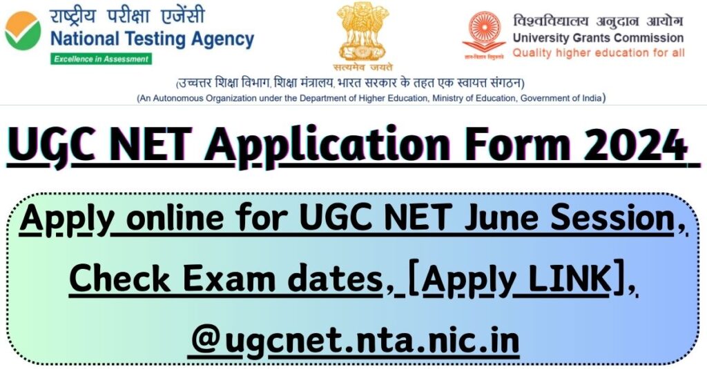 यूजीसी नेट आवेदन पत्र 2024: यूजीसी नेट जून सत्र के लिए ऑनलाइन आवेदन करें, परीक्षा तिथियां जांचें, [Apply LINK]@ugcnet.nta.nic.in