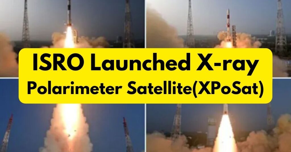 इसरो ने एक्स-रे पोलारिमीटर सैटेलाइट (XPoSat) लॉन्च किया
