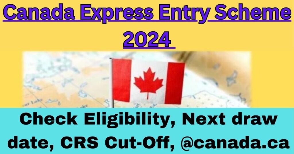 कनाडा एक्सप्रेस प्रवेश योजना 2024: पात्रता जांचें, अगली ड्रा तिथि, सीआरएस कट-ऑफ, @canada.ca