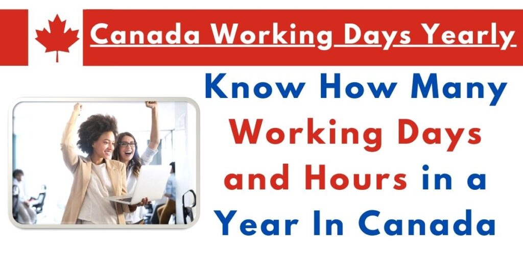 कनाडा में वार्षिक कार्य दिवस: कनाडा में एक वर्ष में कितने कार्य दिवस और घंटे?