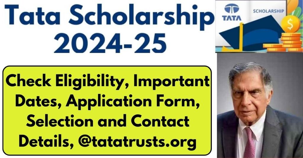 टाटा छात्रवृत्ति 2024-25: पात्रता, महत्वपूर्ण तिथियां, आवेदन पत्र, चयन और संपर्क विवरण देखें, @tatatrusts.org